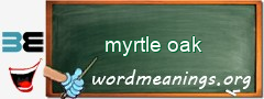 WordMeaning blackboard for myrtle oak